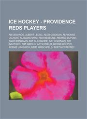 Ice Hockey - Providence Reds Players AB DeMarco, Albert Leduc, Aldo Guidolin, Alphonse LaCroix, Al Blanchard, Amo Bessone, Andre DuPont, Andy Braniga,1234811944,9781234811945