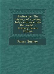 Evelina; or, The history of a young lady's entrance into the world  - Primary Source Edition,1295235900,9781295235902
