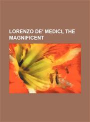 Lorenzo de' Medici, the Magnificent (Volume 1),1150076119,9781150076114