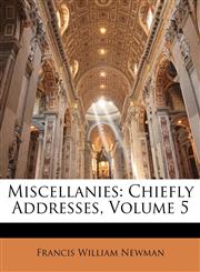 Miscellanies Chiefly Addresses, Volume 5,1147426368,9781147426366