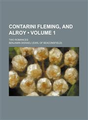 Contarini Fleming, and Alroy (Volume 1); Two Romances,123536691X,9781235366918
