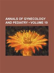 Annals of Gynecology and Pediatry (Volume 19),1153940167,9781153940160