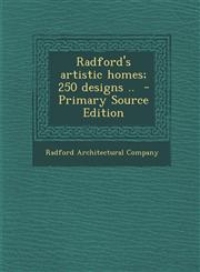 Radford's Artistic Homes; 250 Designs .. - Primary Source Edition,128781154X,9781287811541