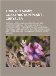 Tractor & Construction Plant - Chrysler American Motors,Chrysler brands,Chrysler Europe,Chrysler LLC templates,Chrysler platforms,Dodge vehicles,Fargo,Jeep,AM General, Industrias Kaiser Argentina, Jeep, Jeep-Eagle, Kaiser-Jeep,1234660741,9781234660741