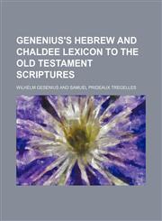 Genenius's Hebrew and Chaldee Lexicon to the Old Testament Scriptures,1130316491,9781130316490