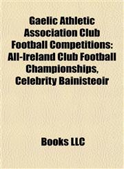 Gaelic Athletic Association Club Football Competitions All-Ireland Club Football Championships, Celebrity Bainisteoir,1157838472,9781157838470