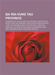 Ba Ria-Vung Tau Province Communes of Ba Ria-Vung Tau Province, Districts of Ba Ria-Vung Tau Province,1157077730,9781157077732