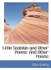 Little Sealskin and Other Poems And Other Poems,1103421069,9781103421060
