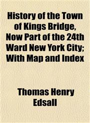 History of the Town of Kings Bridge, Now Part of the 24th Ward New York City; With Map and Index,1155078322,9781155078328