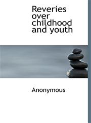Reveries Over Childhood and Youth,1116744090,9781116744095