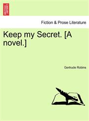 Keep my Secret. [A novel.],1241477884,9781241477882