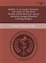 Quality is everyone's business, case study of Northern Nevada school districts' special education paraprofessional training designs.,1248957385,9781248957387