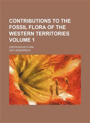 Contributions to the fossil flora of the western territories Volume 1; Cretaceous flora,1159545391,9781159545390