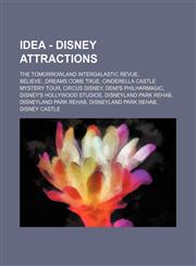 Idea - Disney Attractions The Tomorrowland Intergalastic Revue, Believe...Dreams Come True, Cinderella Castle Mystery Tour, Circus Disney, Demi',1234846179,9781234846176