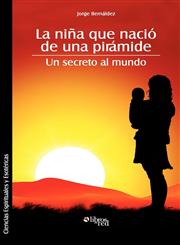 La Nia Que Nacio de Una Piramide. Un Secreto Al Mundo,1597545155,9781597545150