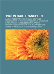 1946 in rail transport Railway accidents in 1946, Railway companies disestablished in 1946, Railway companies established in 1946,1155970098,9781155970097