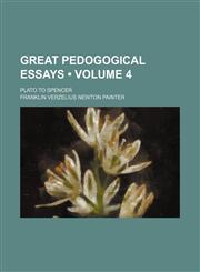 Great pedogogical essays (Volume 4); Plato to Spencer,1150261110,9781150261114