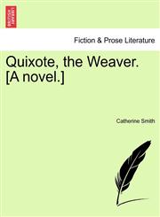 Quixote, the Weaver. [A novel.],1240893914,9781240893911