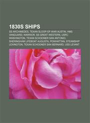 1830s ships SS Archimedes, Texan sloop-of-war Austin, HMS Vanguard, Warrior, SS Great Western, USRC Washington, Texan schooner San Antonio,1155916786,9781155916781