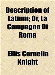 Description of Latium; Or, La Campagna Di Roma,1152024256,9781152024250