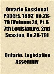 Ontario Sessional Papers, 1892, No.28-79 (Volume 24, Pt.6, 7th Legislature, 2nd Session, No.28-79),1153401312,9781153401319