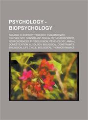 Psychology - Biopsychology Biology, Electrophysiology, Evolutionary psychology, Gender and Sexuality, Neuroscience, Neurosciences, Physiological psychology, Animal domestication, Auxology, Biological constraints, Biological life cycle,1234802791,9781234802790