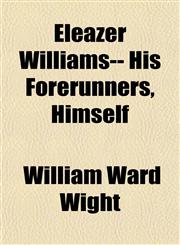 Eleazer Williams-- His Forerunners, Himself,1152756079,9781152756076