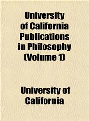 University of California Publications in Philosophy (Volume 1),115209212X,9781152092129