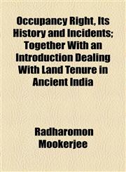 Occupancy Right, Its History and Incidents; Together With an Introduction Dealing With Land Tenure in Ancient India,1154947556,9781154947557