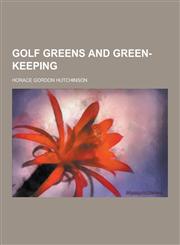Golf Greens and Green-Keeping,1230381139,9781230381138