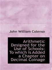 Arithmetic Designed for the Use of Schools To which is Added a Chapter on Decimal Coinage,1103598732,9781103598731