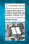 A digest of the laws of England respecting real property. Volume 7 of 7,1240092202,9781240092208