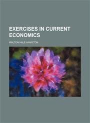 Exercises in current economics,1150440546,9781150440540