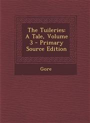 Tuileries A Tale, Volume 3,1287459919,9781287459910
