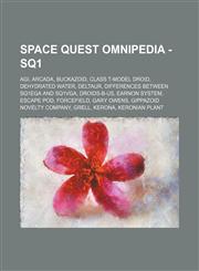 Space Quest Omnipedia - SQ1 AGI, Arcada, Buckazoid, Class T-Model Droid, Dehydrated water, Deltaur, Differences Between SQ1EGA and SQ1VGA, Droids-B-Us, Earnon system, Escape Pod, Forcefield, Gary Owens, Gippazoid Novelty Company, Grell, Kerona, Keronian,1234709066,9781234709068