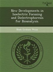 New Developments in Isoelectric Focusing and Dielectrophoresis for Bioanalysis.,1249900158,9781249900153
