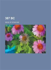 387 BC 387 BC Deaths, 387 BC in Law, Peace of Antalcidas, Siege of Syracuse, Marquis Lie of Han,1157756956,9781157756958