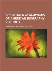 Appleton's cyclopædia of American biography Volume 4,1153356872,9781153356879