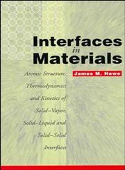 Interfaces in Materials Atomic Structure, Thermodynamics and Kinetics of Solid-Vapor, Solid-Liquid and Solid-Solid Interfaces 1st Edition,0471138304,9780471138303
