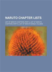 Naruto Chapter Lists List of Naruto Chapters (Part I), List of Naruto Chapters (Part II), List of Naruto Manga Volumes,1230768912,9781230768915
