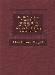 North American Anura Life-Histories of the Anura of Ithaca, New York - Primary Source Edition,1293320412,9781293320419