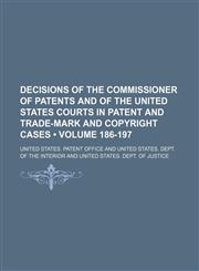Decisions of the Commissioner of Patents and of the United States Courts in Patent and Trade-Mark and Copyright Cases (Volume 186-197),1154038831,9781154038835
