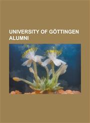 University of Gottingen Alumni Andreas Hillgruber, Max Weber, J. Robert Oppenheimer, Otto Von Bismarck, Arthur Schopenhauer, Alexander Von Humboldt,,1151042269,9781151042262