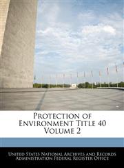 Protection of Environment Title 40 Volume 2,1240425201,9781240425204