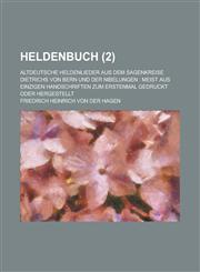 Heldenbuch; Altdeutsche Heldenlieder Aus Dem Sagenkreise Dietrichs Von Bern Und Der Nibelungen Meist Aus Einzigen Handschriften Zum Erstenmal Gedruck,1153523671,9781153523677