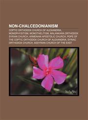 Non-Chalcedonianism Coptic Orthodox Church of Alexandria, Monophysitism, Monothelitism, Malankara Orthodox Syrian Church,1233145509,9781233145508
