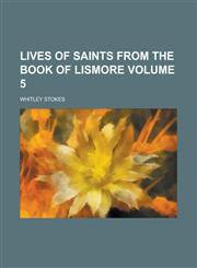 Lives of saints from the Book of Lismore Volume 5,1236855817,9781236855817