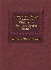 Games and Songs of American Children - Primary Source Edition,1293018112,9781293018118