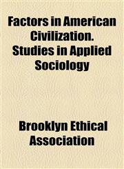 Factors in American Civilization. Studies in Applied Sociology,1154701824,9781154701821