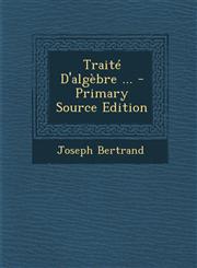 Traite D'Algebre ... - Primary Source Edition,1293428531,9781293428535